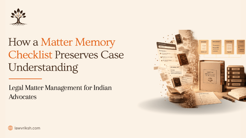 Legal Matter Management for Indian Advocates: How a Matter Memory Checklist Preserves Case Understanding featured image